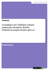 Grundlagen der Zellkultur anhand praktischer Beispiele. Welche Zellkultivierungstechniken gibt es?