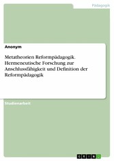 Metatheorien Reformpädagogik. Hermeneutische Forschung zur Anschlussfähigkeit und Definition der Reformpädagogik