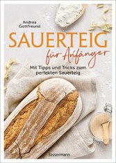 Sauerteig für Anfänger - Mit Tipps und Tricks zum perfekten Brot