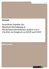 Steuerliche Aspekte der Mitarbeiterbeteiligung in Wachstumsunternehmen. Analyse von § 19a EStG im Vergleich zu ESOP und VSOP