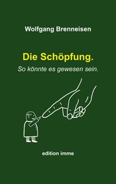 Die Schöpfung. So könnte es gewesen sein.