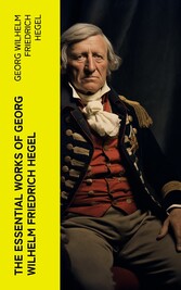 The Essential Works of Georg Wilhelm Friedrich Hegel