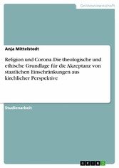 Religion und Corona. Die theologische und ethische Grundlage für die Akzeptanz von staatlichen Einschränkungen aus kirchlicher Perspektive