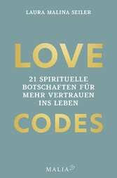 LOVE CODES - 21 spirituelle Botschaften für mehr Vertrauen ins Leben