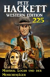 Marshal Logan und der Menschenjäger: Pete Hackett Western Edition 225