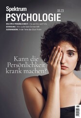 Spektrum Psychologie 6/2023 - Kann die Persönlichkeit krank machen?