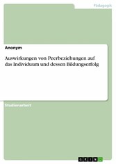 Auswirkungen von Peerbeziehungen auf das Individuum und dessen Bildungserfolg