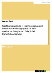 Nachhaltigkeit und Dekarbonisierung im Projektentwicklungsgeschäft. Eine qualitative Analyse am Beispiel der Immobilienbranche