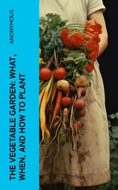 The Vegetable Garden: What, When, and How to Plant