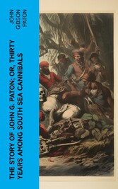 The Story of John G. Paton; Or, Thirty Years Among South Sea Cannibals