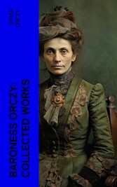 Baroness Orczy: Collected Works