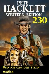 Und ich gab den Stern zurück: Pete Hackett Western Edition 230