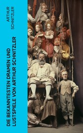 Die bekanntesten Dramen und Lustspiele von Arthur Schnitzler