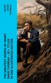 The Greatest Works of Henry David Thoreau - 92+ Titles in One Illustrated Edition