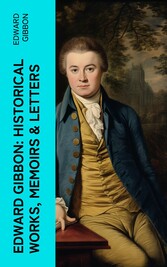 Edward Gibbon: Historical Works, Memoirs & Letters