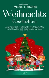 Meine liebsten Weihnachtsgeschichten Teil 2 -  unbeschreiblich zauberhafte Geschichten für Kinder zum Lesen im Advent