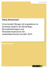 Cross-border Mergers & Acquisitions in Germany. Analyse der Rechtslage, Herausforderungen und Transaktionsprozesse für Auslandsinvestoren im Jahr 2015