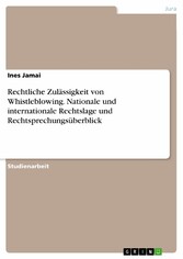 Rechtliche Zulässigkeit von Whistleblowing. Nationale und internationale Rechtslage und Rechtsprechungsüberblick