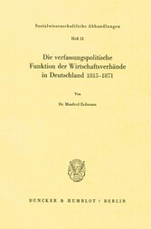 Die verfassungspolitische Funktion der Wirtschaftsverbände in Deutschland 1815-1871.