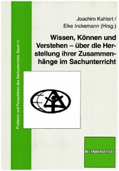 Wissen, Können und Verstehen - über die Herstellung ihrer Zusammenhänge im Sachunterricht