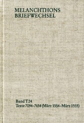 Melanchthons Briefwechsel / Textedition. Band T 24: Texte 7094-7454 (März 1554-März 1555)