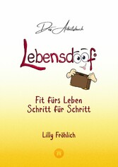 Lebensdoof® - Das Arbeitsbuch als praktischer Lebenskompass: Finanzen, Recht und Alltagstipps von der Steuererklärung über Arbeitsrecht, Mietrecht sowie Haushaltsführung