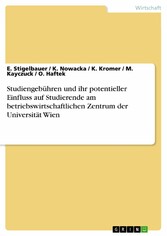 Studiengebühren und ihr potentieller Einfluss auf Studierende am betriebswirtschaftlichen Zentrum der Universität Wien