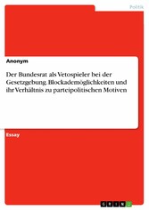 Der Bundesrat als Vetospieler bei der Gesetzgebung. Blockademöglichkeiten und ihr Verhältnis zu parteipolitischen Motiven