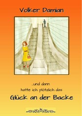 '...und dann hatte ich plötzlich das Glück an der Backe !'