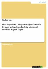 Zum Begriff der Deregulierung im liberalen Denken anhand von Ludwig Mises und Friedrich August Hayek