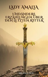 Lady Amalia und andere Erzählungen über den letzten Ritter