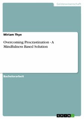 Overcoming Procrastination - A Mindfulness Based Solution