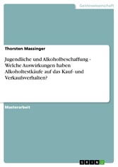 Jugendliche und Alkoholbeschaffung - Welche Auswirkungen haben Alkoholtestkäufe auf das Kauf- und Verkaufsverhalten?