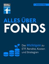 Alles über Fonds - Ihr Leitfaden zu Fonds und ETF, mit zahlreichen Tipps und speziellen Strategien für den maximalen Erfolg