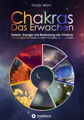 Chakras - Das Erwachen. Uraltes Wissen verwoben in ein magisches Abenteuermärchen der neuen Zeit - für die inneren Kinder von Menschen jeden Alters.