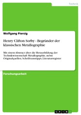 Henry Clifton Sorby - Begründer der klassischen Metallographie