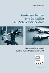 Gestalten, Tanzen und Darstellen aus Schülerperspektive