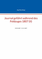 Journal geführt während des Feldzuges 1807 (II)