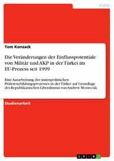 Die Veränderungen der Einflusspotentiale von Militär und AKP in der Türkei im EU-Prozess seit 1999