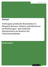 Verborgene politische Botschaften in Heinrich Hausers 'Fahrten und Abenteuer im Wohnwagen'. Eine kritische Interpretation im Kontext des Nationalsozialismus