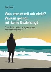 Was stimmt mit mir nicht? Warum gelingt mir keine Beziehung?