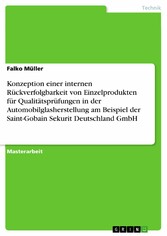 Konzeption einer internen Rückverfolgbarkeit von Einzelprodukten für Qualitätsprüfungen in der Automobilglasherstellung am Beispiel der Saint-Gobain Sekurit Deutschland GmbH