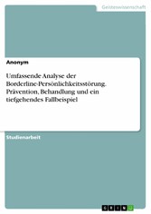 Umfassende Analyse der Borderline-Persönlichkeitsstörung. Prävention, Behandlung und ein tiefgehendes Fallbeispiel