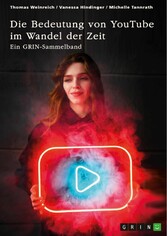 Die Bedeutung von YouTube im Wandel der Zeit. Über die Nutzung von YouTube durch Influencer oder als Bildungsplattform