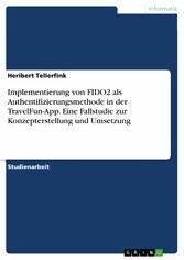 Implementierung von FIDO2 als Authentifizierungsmethode in der TravelFun-App. Eine Fallstudie zur Konzepterstellung und Umsetzung