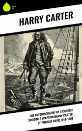 The Autobiography of a Cornish Smuggler (Captain Harry Carter, of Prussia Cove) 1749-1809