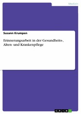 Erinnerungsarbeit in der Gesundheits-, Alten- und Krankenpflege