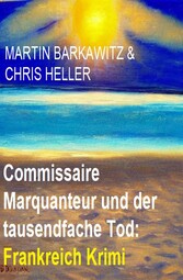 Commissaire Marquanteur und der tausendfache Tod: Frankreich Krimi