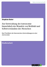 Zur Entwicklung der Astronomie hinsichtlich des Wandels von Weltbild  und Selbstverständnis des Menschen