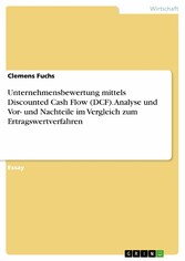 Unternehmensbewertung mittels Discounted Cash Flow (DCF). Analyse und Vor- und Nachteile im Vergleich zum Ertragswertverfahren